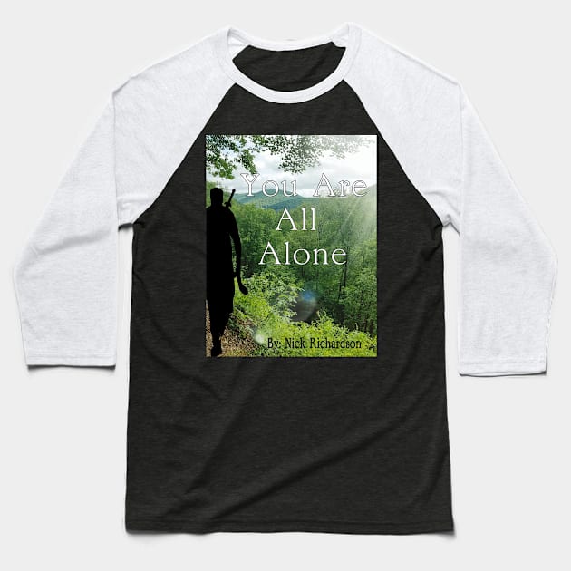 You Are All Alone 3 Baseball T-Shirt by Nickrich30